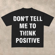 Don't tell me to 'think positively T-shirt