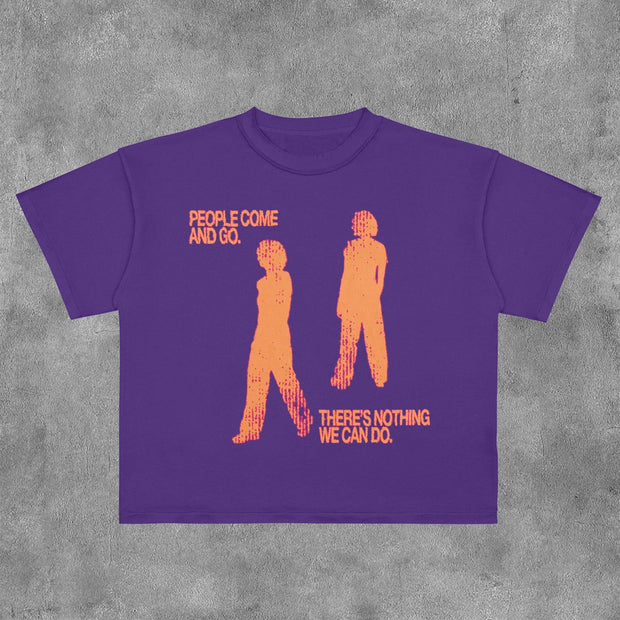 People Come And Go There's Nothing We Can Do Print T-Shirt