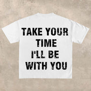 Take your time, I'll be with you T-shirt