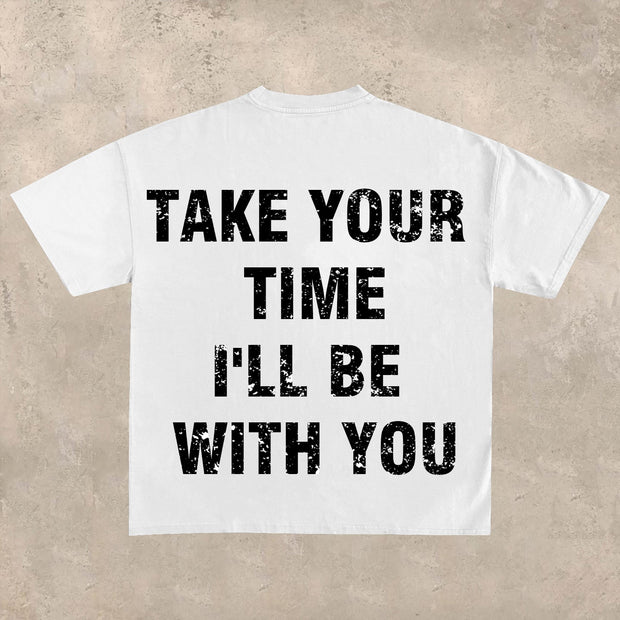 Take your time, I'll be with you T-shirt