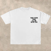 Take your time, I'll be with you T-shirt
