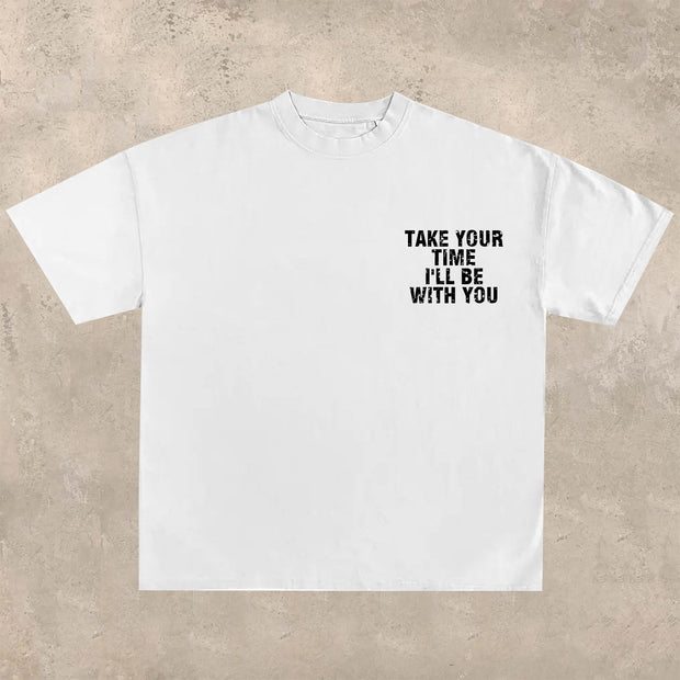 Take your time, I'll be with you T-shirt